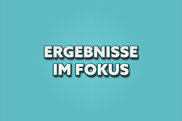 Ergebnisse im Fokus (Results in focus) - A turquoise banner illustration with white text.