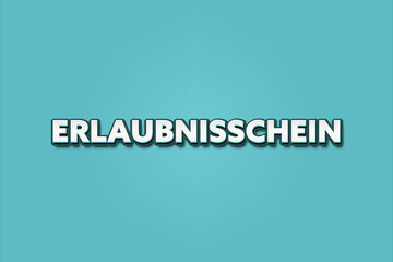 Erlaubnisschein (Permission certificate) - A turquoise banner illustration with white text.