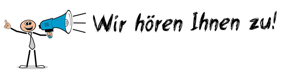Wir hören Ihnen zu!