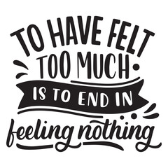 to have felt is to end in feeling nothing