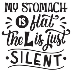 MY STOMACH IS HAT THE LIFE JUST SILENT