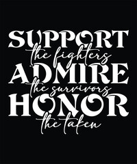 Support the fighters admire the survivors honor the taken graphic design