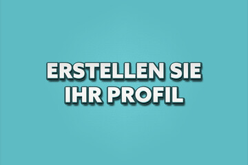 Erstellen Sie Ihr Profil (Create your profile) - A turquoise banner illustration with white text.
