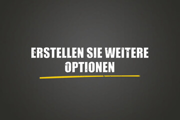 Erstellen Sie weitere Optionen (Create more options) - A blackboard with white text.