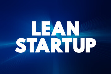 Lean Startup - method used to found a new company or introduce a new product on behalf of an existing company, text concept background