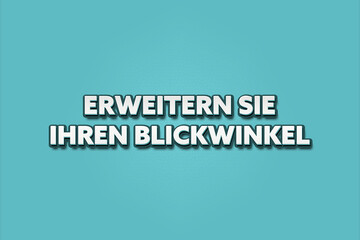 Erweitern Sie Ihren Blickwinkel (Broaden your perspective) - A turquoise banner illustration with white text.