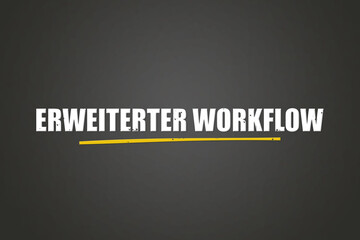 Erweiterter Workflow (Advanced workflow) - A blackboard with white text.