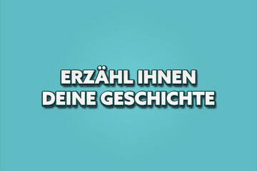 Erzaehl ihnen deine Geschichte (Tell them your story) - A turquoise banner illustration with white text.