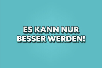 Es kann nur besser werden (Things can only get better) - A turquoise banner illustration with white text.