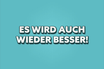 Es wird auch wieder besser (Things are getting better again) - A turquoise banner illustration with white text.
