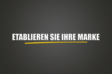 Etablieren Sie Ihre Marke (Establish your brand) - A blackboard with white text.