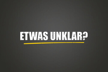 etwas unklar (somewhat unclear) - A blackboard with white text.