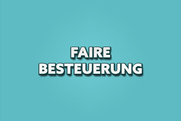 Faire Besteuerung (Fair taxation) - A turquoise banner illustration with white text.