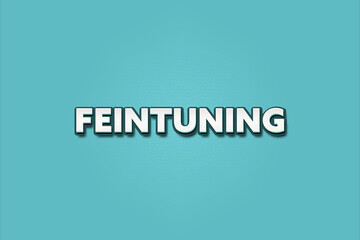 Feintuning (Fine tuning) - A turquoise banner illustration with white text.