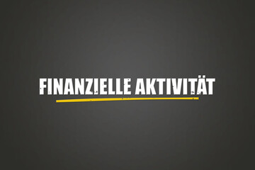 Finanzielle Aktivitaet (Financial activity) - A blackboard with white text.