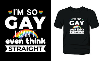 I’m so gay I can’t even think straight t-shirt template