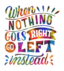 Monochrome funny lettering sticker when nothing goes right go left instead