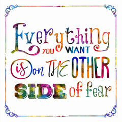 Everything you want is on the other side of fear Motivational quote