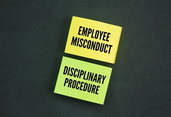 colored paper with the words employee misconduct and disciplinary procedure. unacceptable or inappropriate behavior