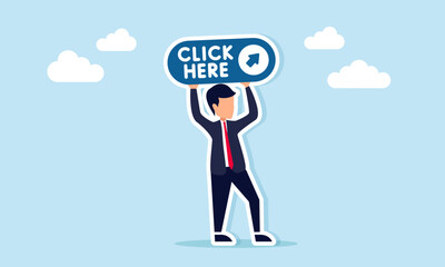 Businessman carrying a board with the text CLICK HERE and an arrow icon, illustration of a call to action or persuasion campaign to click on a specific part or choose something