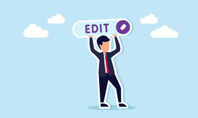 Businessman holding a sign with the word Edit and a pencil, illustration of a call, persuasion, or campaign to edit a business project report.