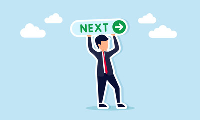 Businessman holding a sign with the word Next and an arrow pointing forward, illustration of a call, persuasion, or campaign to continue business work.