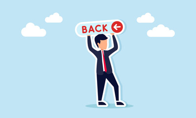 Businessman holding a sign with the word Back and an arrow pointing backward, illustration of a call, persuasion, or campaign to revisit and review previous work.