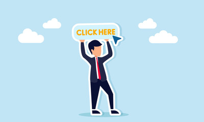 Businessman holding a sign with the words Click Here and an arrow, illustration of a call, persuasion, or campaign to suggest clicking or selecting something.