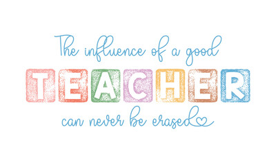 The influence of a good Teacher funny quote lettering retro grunge word art on white background