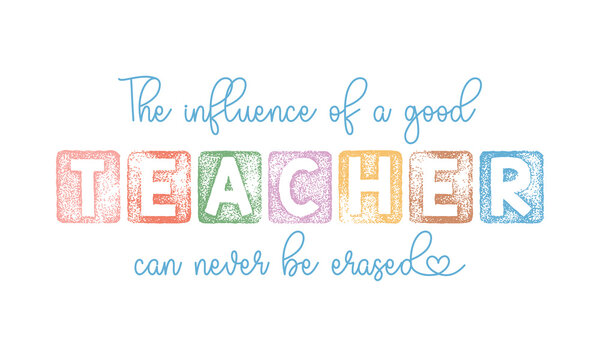 The influence of a good Teacher funny quote lettering retro grunge word art on white background