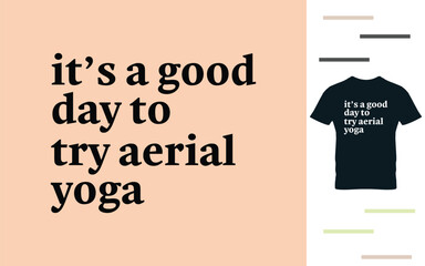 it's a good day to try aerial yoga t shirt design