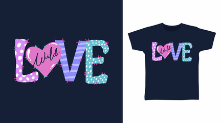 Love wild typography hand drawn vector, ready for print on t shirt and other uses