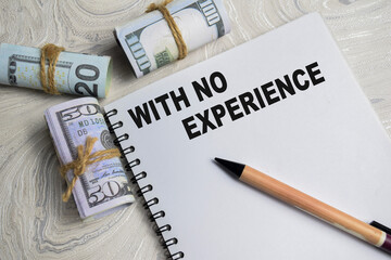 Concept of With no experience write on book with dollars isolated on Wooden Table.