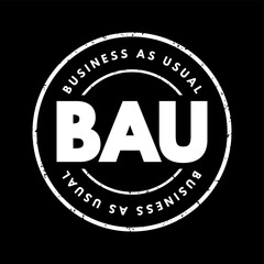 BAU Business As Usual - normal execution of standard functional operations within an organisation, acronym text stamp concept background