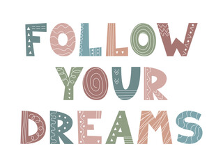 Hand Drawn lettering Follow Your Dreams in whimsical letters with doodle pattern. Perfect for kids prints, posters, cards, inspirational design, motivation, lifestyle branding, t-shirts, stickers