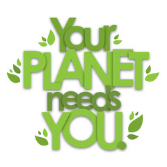 Fototapeta premium YOUR PLANET NEEDS YOU green typography banner with leaves on transparent background
