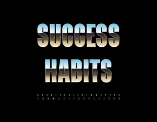 Vector Metallic emblem Success Habits. Elegant Silver Font. Chrome set of Alphabet Letters and Numbers.