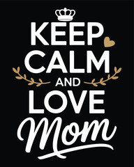Keep calm and love mom typographic illustration for mothers day