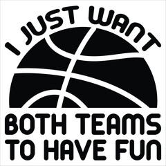 i just want both teams to have fun