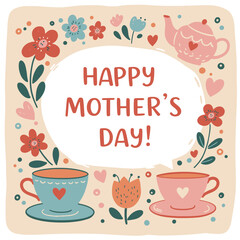 Cute Kids-Style Mother’s Day Vector with Playful Florals and Teacups – Happy Mother's Day. Hand drawn art template for Mothers Day greetings, ads, sales and decoration