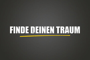 Finde deinen Traum (Find your dream) - A blackboard with white text.