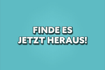 Finde es jetzt heraus (Find out now) - A turquoise banner illustration with white text.