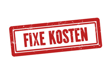Fixe Kosten (Fixed costs) - A red stamp, isolated on white background.