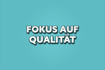 Fokus auf Qualitaet (Focus on quality) - A turquoise banner illustration with white text.