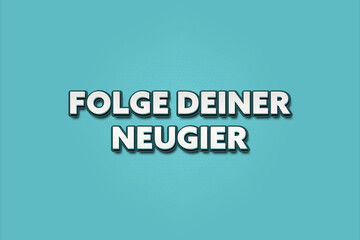 Folge deiner Neugier (Follow your curiosity) - A turquoise banner illustration with white text.