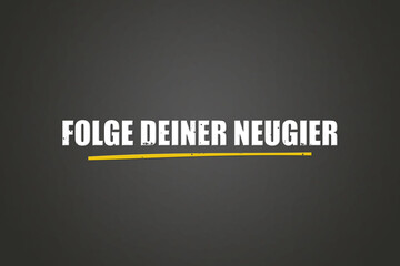 Folge deiner Neugier (Follow your curiosity) - A blackboard with white text.