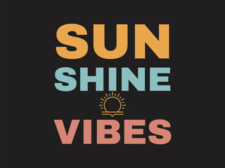 Sunshine vibes Trendy and vibrant summer T-shirt design, featuring bold typography and colorful seasonal element, Perfect for warm-weather fashion, vacation outfits