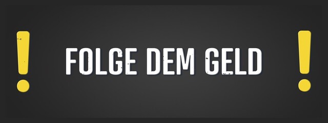 Folge dem Geld (Follow the money) - A blackboard illustration with white text.