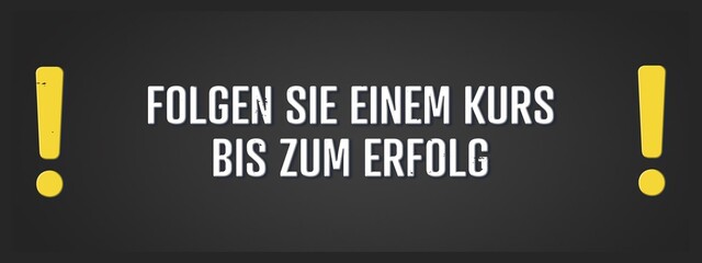 Folgen Sie einem Kurs bis zum Erfolg (Follow a course to success) - A blackboard illustration with white text.