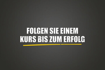 Folgen Sie einem Kurs bis zum Erfolg (Follow a course to success) - A blackboard with white text.